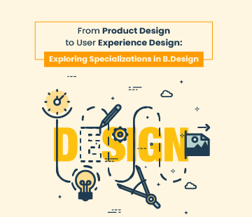 World of B.Design Specializations: Product Design to User Experience - Dayananda Sagar University